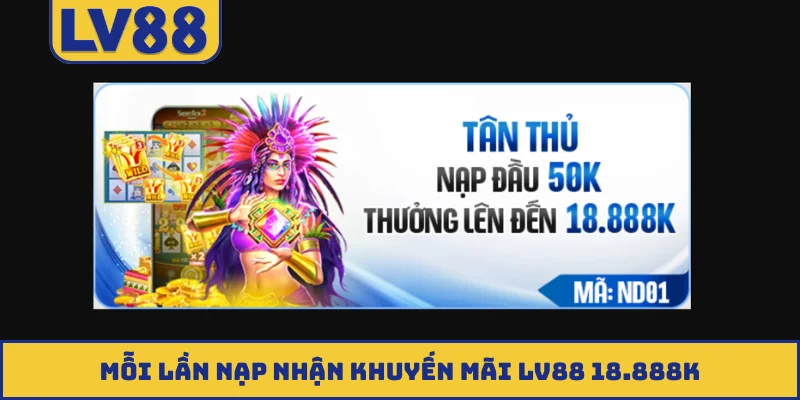 Mỗi lần nạp nhận khuyến mãi LV88 18.888K